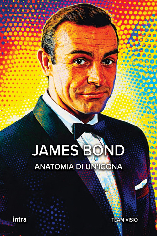 James Bond. Anatomia di un'icona