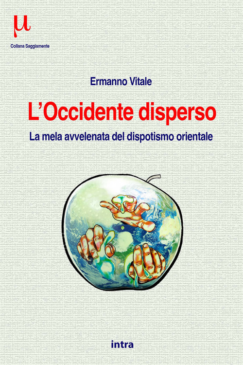 L'Occidente disperso. La mela avvelenata del dispotismo orientale