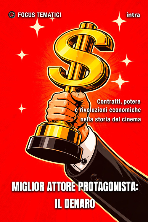 Miglior attore protagonista: il Denaro. Contratti, potere e rivoluzioni economiche nella storia del cinema