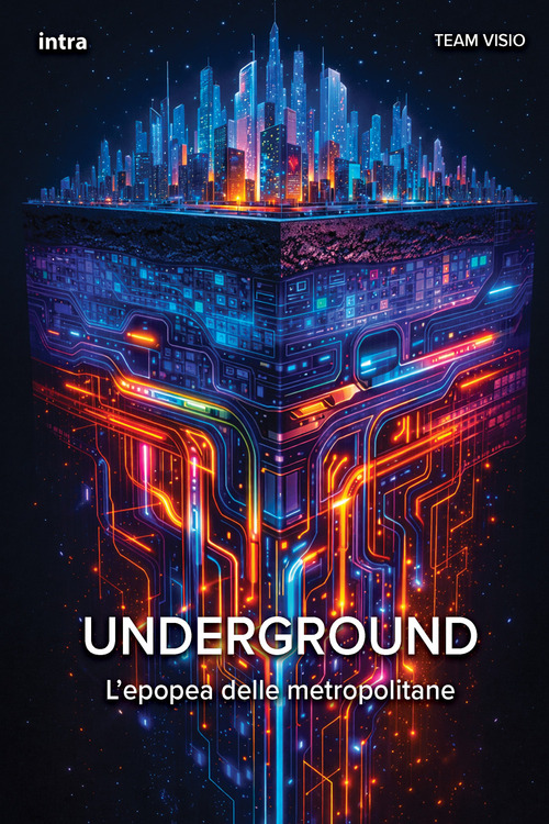 Underground. L'epopea delle metropolitane