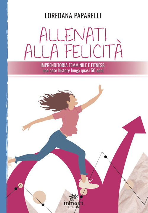 Allenati alla felicit&agrave;. Imprenditoria femminile e fitness