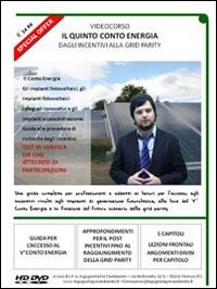 Il 5&deg; conto energia... dagli incentivi alla grid parity. Videocorso guida incentivi impianti fotovoltaici