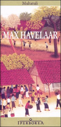 Max Havelaar ovvero Le aste del caff&egrave; della Societ&agrave; di Commercio olandese