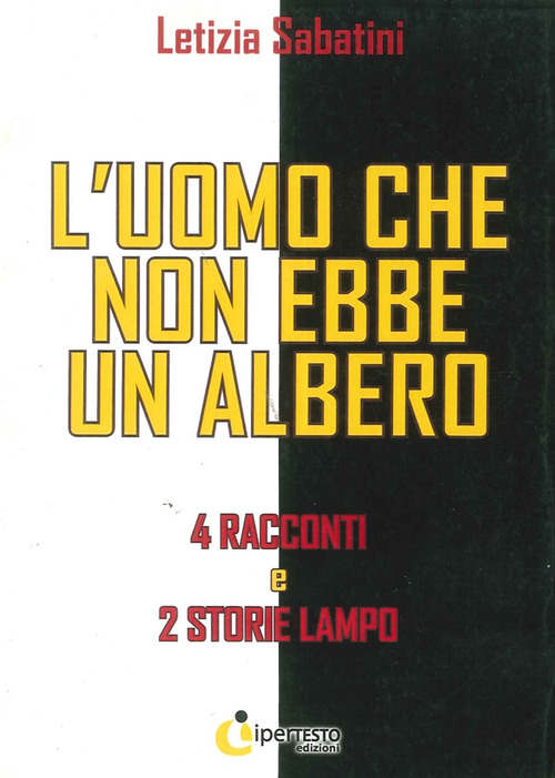 L'uomo che non ebbe un albero. 4 Racconti e 2 storie lampo