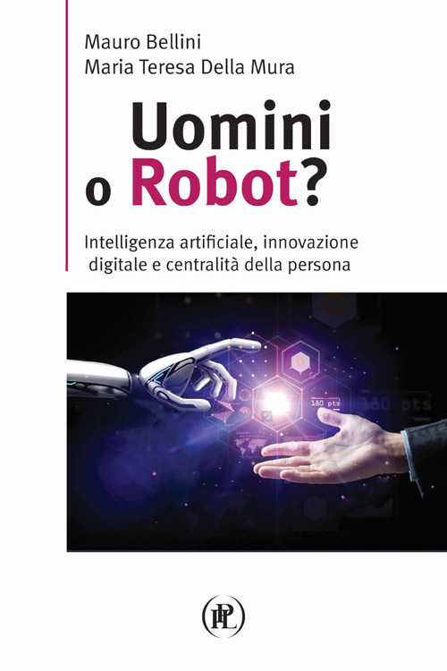 Uomini o robot? Intelligenza artificiale, innovazione digitale e centralità della persona
