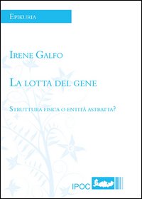 La lotta del gene. Struttura fisica e entit&agrave; astratta?