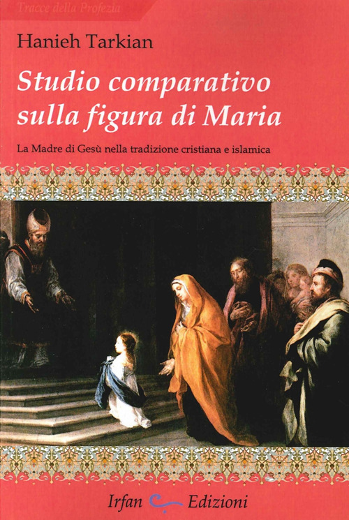 Studio comparativo sulla figura di Maria. La madre di Ges&ugrave; nella tradizione cristiana e islamica