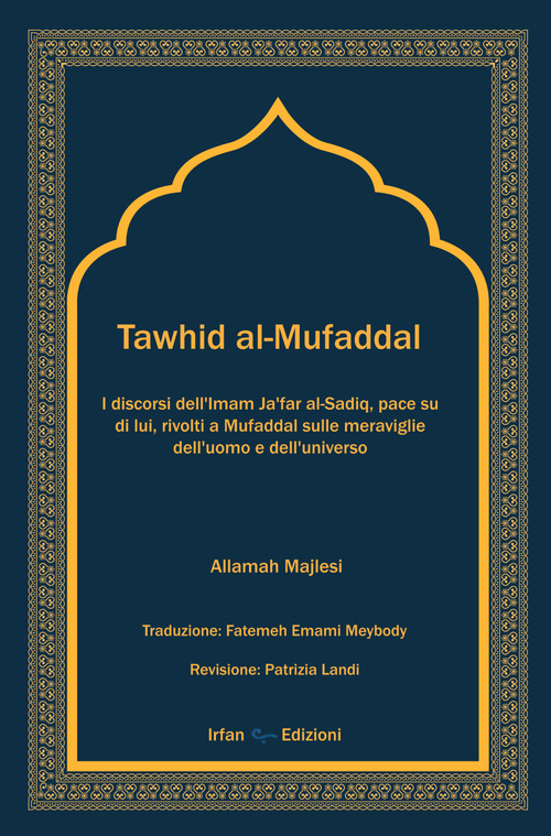 Tawhid al-Mufaddal. I discorsi dell'Imam Ja'far al-Sadiq sulle meraviglie della creazione dell'uomo e dell'universo