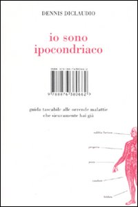 Io sono ipocondriaco. Guida tascabile alle orrende malattie che sicuramente hai gi&agrave;