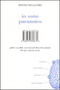 Io sono paranoico. Guida tascabile ai tremendi disturbi mentali che gi&agrave; senti di avere