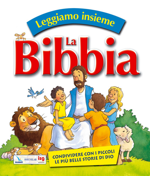 Leggiamo insieme la Bibbia. Condividere con i piccoli le più belle storie di Dio