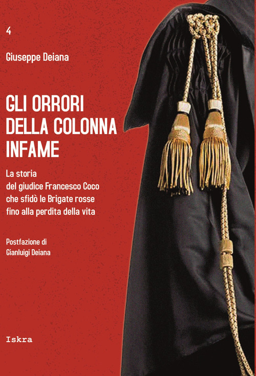 Gli orrori della colonna infame. La storia del giudice Francesco Coco che sfidò le Brigate rosse fino alla perdita della vita