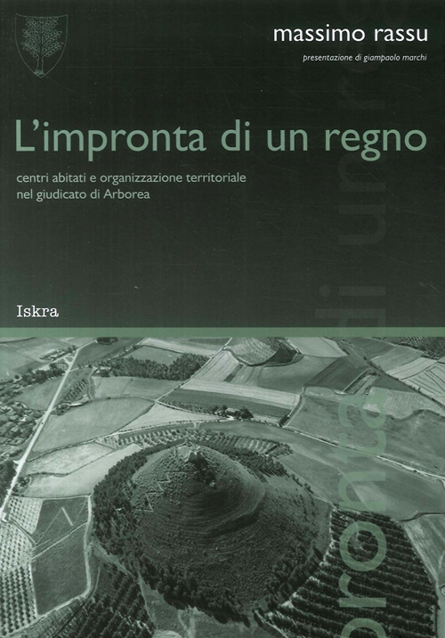 L'impronta di un regno. &laquo;Centri abitati e organizzazione territoriale nel giudicato di Arborea&raquo;