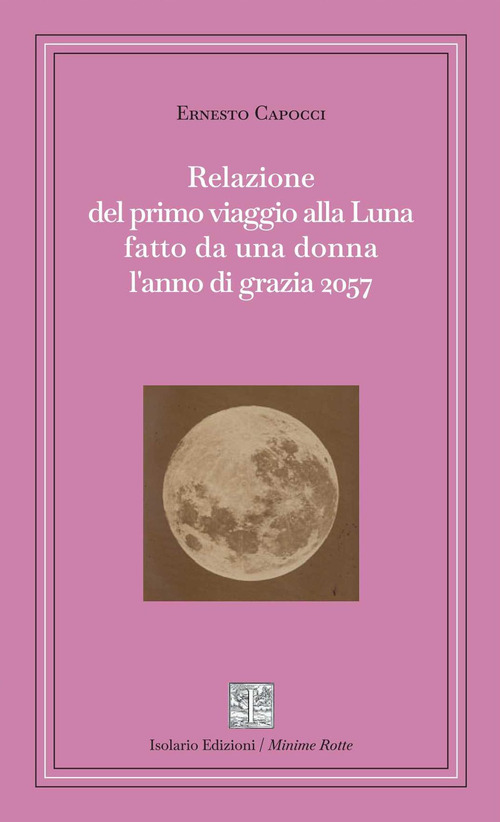 Relazione del primo viaggio alla Luna fatto da una donna l'anno di grazia 2057