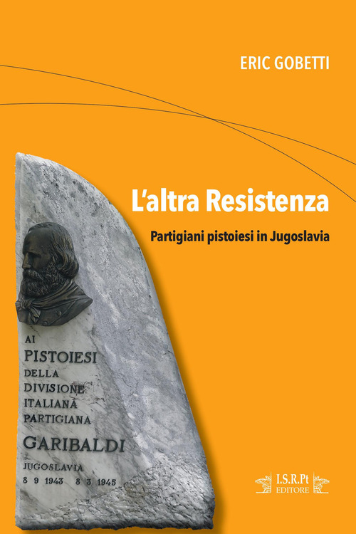 L'altra Resistenza. Partigiani pistoiesi in Jugoslavia
