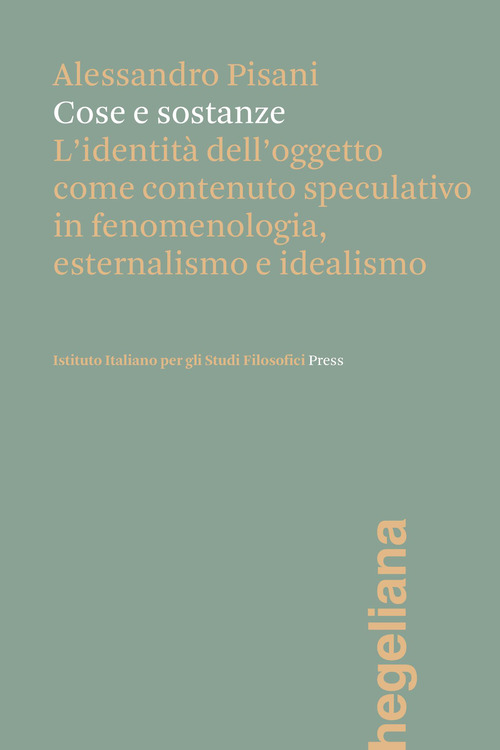 Cose e sostanze. L'identit&agrave; dell'oggetto come contenuto speculativo in fenomenologia, esternalismo e idealismo