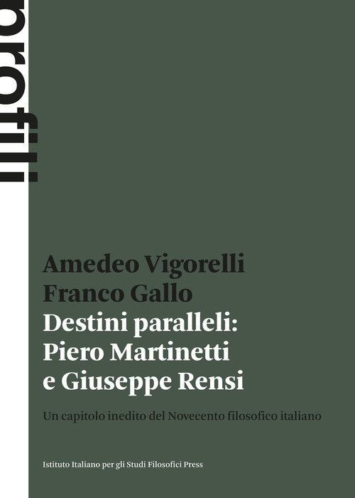 Destini paralleli: Piero Martinetti e Giuseppe Rensi. Un capitolo inedito del Novecento filosofico italiano