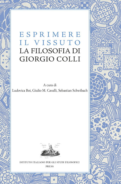 Esprimere il vissuto. La filosofia di Giorgio Colli