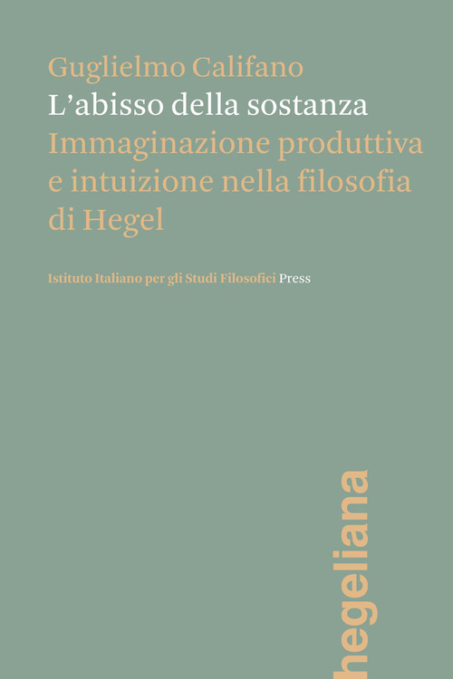 L'abisso della sostanza. Immaginazione produttiva e intuizione nella filosofia di Hegel