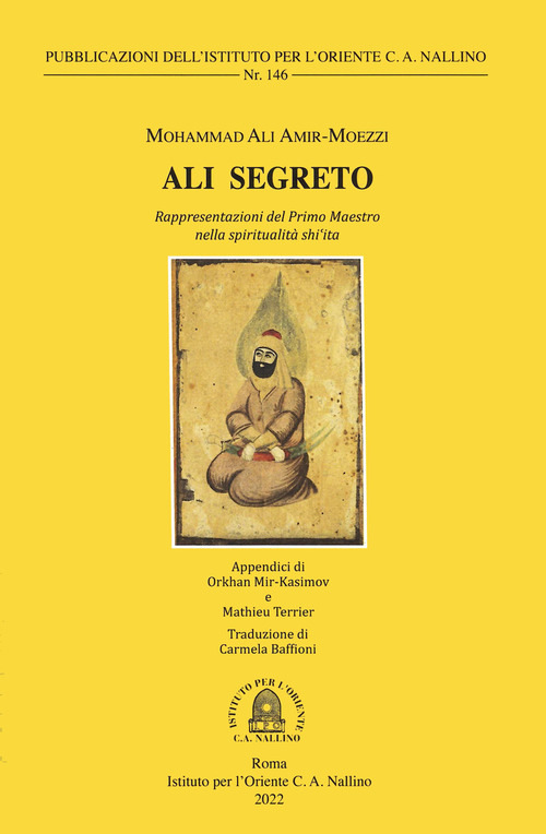 Ali Segreto. Rappresentazioni del Primo Maestro nella spiritual&ograve;it&agrave; shi'ta
