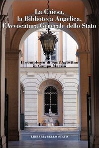 Il complesso di Sant'Agostino in Campo Marzio. Chiesa, Bibioteca Angelica, avvocatura generale dello stato