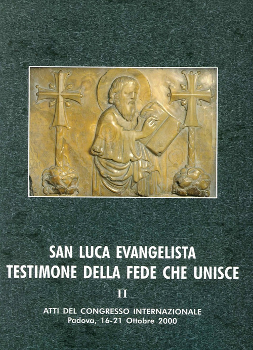 San Luca evangelista testimone della fede che unisce. Atti del Convegno internazionale (Padova, 16-21 ottobre 2000)