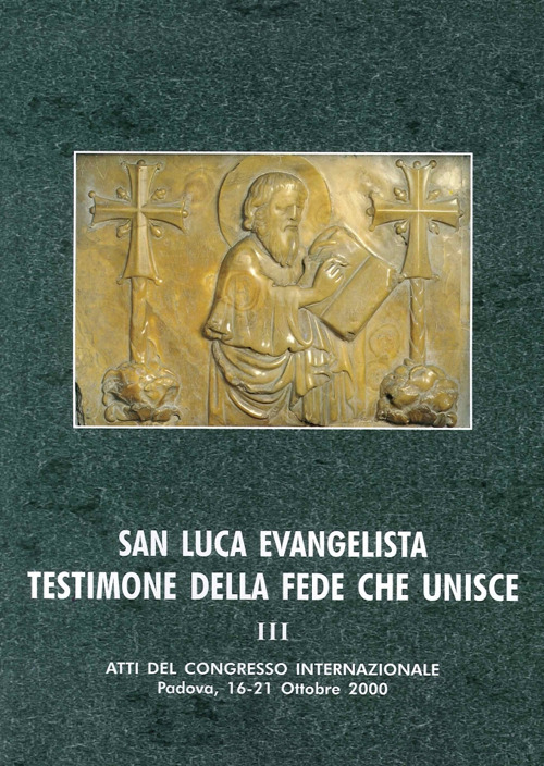 San Luca evangelista testimone della fede che unisce. Atti del Convegno internazionale (Padova, 16-21 ottobre 2000)
