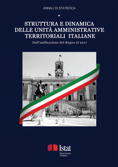 Struttura e dinamica delle unit&agrave; amministrative territoriali italiane. Dall'unificazione del Regno al 2017