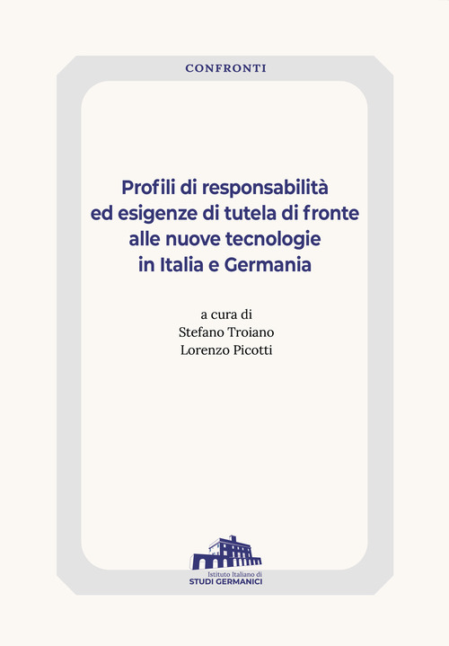 Profili di responsabilità ed esigenze di tutela di fronte alle nuove tecnologie in Italia e Germania