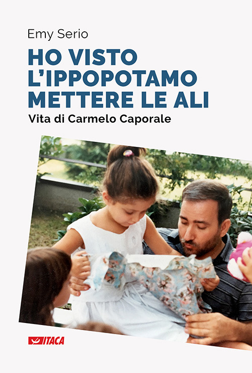 «Ho visto l'ippopotamo mettere le ali». Vita di Carmelo Caporale