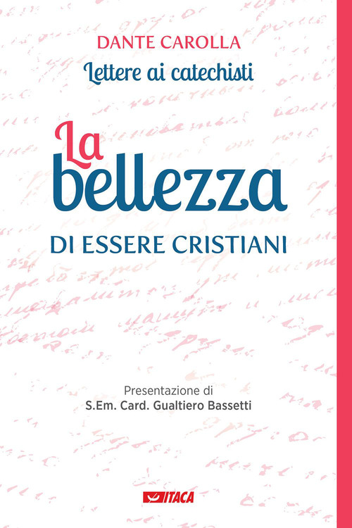 La bellezza di essere cristiani. Lettere ai catechisti