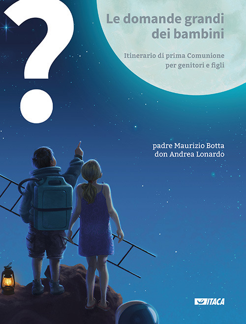 Le domande grandi dei bambini. Itinerario di prima Comunione per genitori e figli