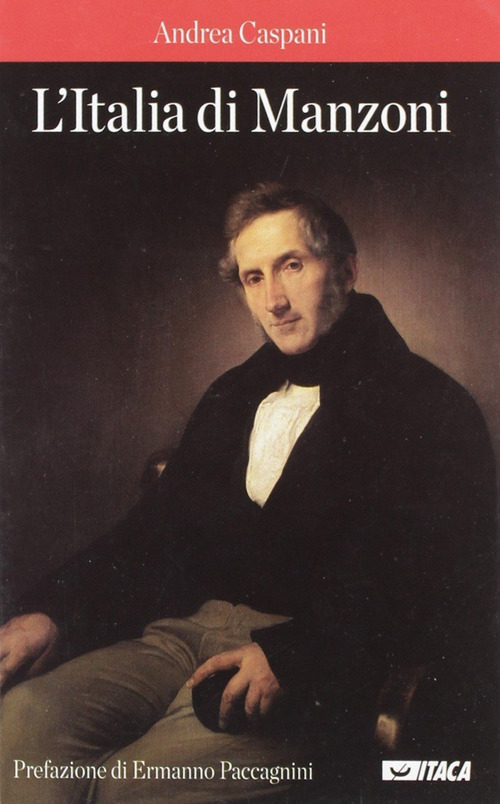 L'Italia di Manzoni. &laquo;Una d'arme, di lingua e d'altare, di memorie, di sangue e di cor&raquo;