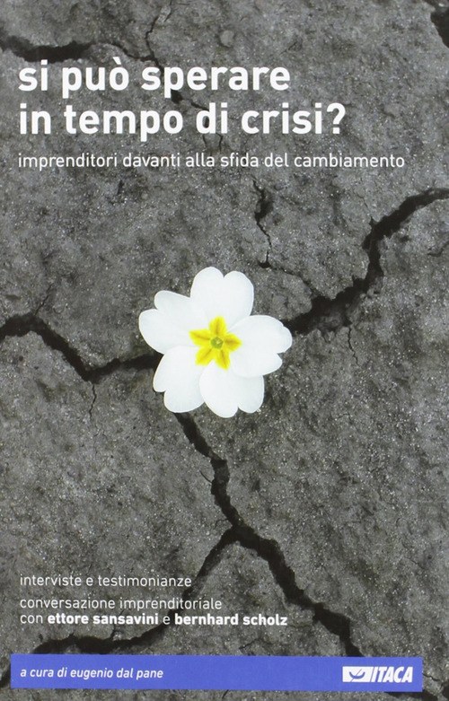 Si pu&ograve; sperare in tempo di crisi? Imprenditori davanti alla sfida del cambiamento