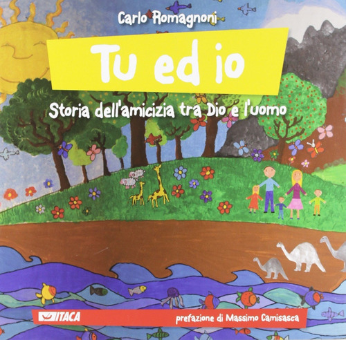 Tu ed io. Storia dell'amicizia tra Dio e l'uomo