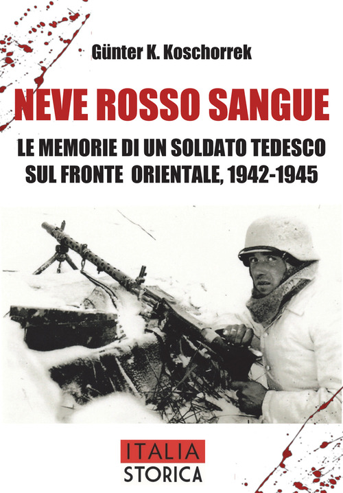 Neve rosso sangue. Le memorie di un soldato tedesco sul fronte orientale, 1942-1945