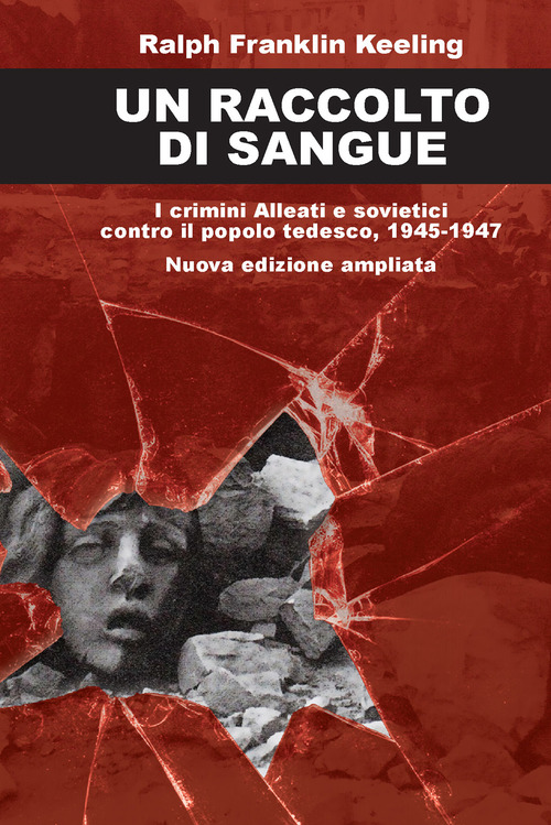 Un raccolto di sangue. I crimini alleati e sovietici contro il popolo tedesco, 1945-1947