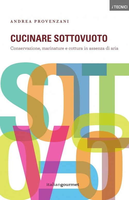 Cucinare sottovuoto. Conservazione, marinature e cottura in assenza di aria