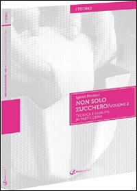 Non solo zucchero. Tecnica e qualit&agrave; in pasticceria