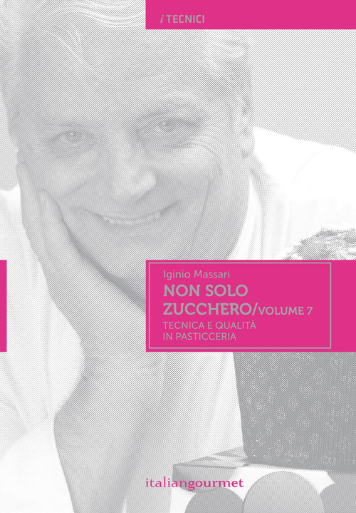 Non solo zucchero. Tecnica e qualit&agrave; in pasticceria