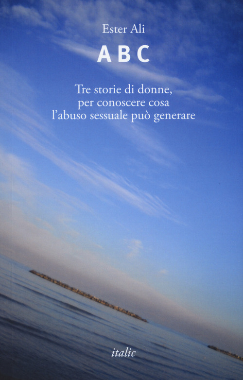 A B C. Tre storie di donne, per conoscere cosa l'abuso sessuale pu&ograve; generare