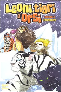 Leoni, tigri e orsi