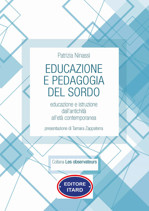 Educazione e pedagogia del sordo. Educazione e istruzione dall'antichit&agrave; all'et&agrave; contemporanea