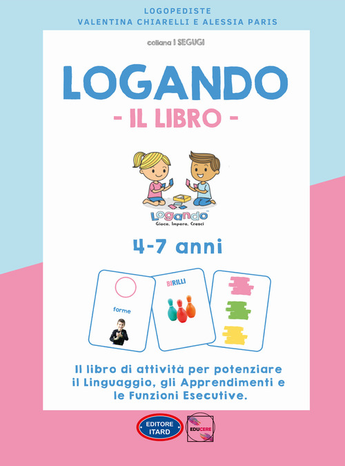 Logando. Il libro. 4-7 anni. Il libro di attività per potenziare il linguaggio, gli apprendimenti e le funzioni esecutive