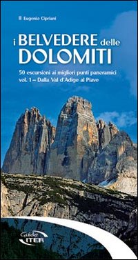 I belvedere delle Dolomiti. 50 escursioni ai migliori punti panoramici