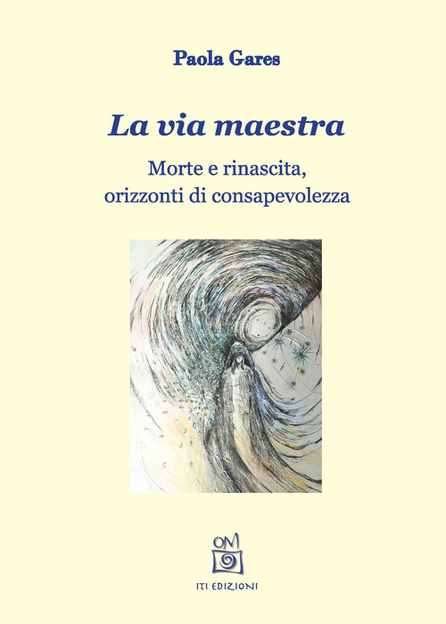 La via maestra. Morte e rinascita, orizzonti di consapevolezza