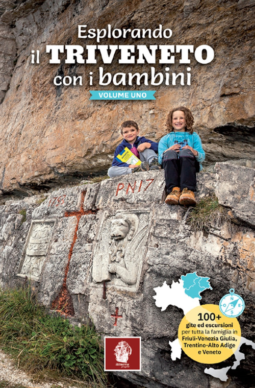 Esplorando il Triveneto con i bambini. 100 gite ed escursioni per tutta la famiglia in Friuli-Venezia Giulia, Trentino-Alto Adige e Veneto