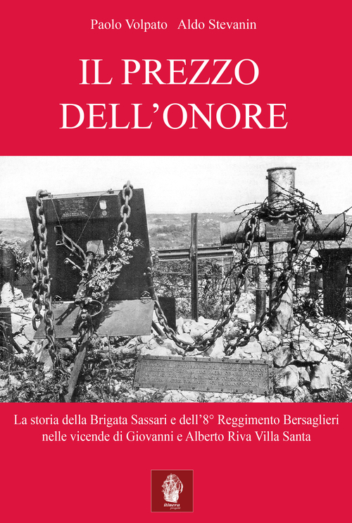Il prezzo dell'onore. La storia della Brigata Sassari e dell'8° Reggimento Bersaglieri nelle vicende di Giovanni e Alberto Riva Villa Santa