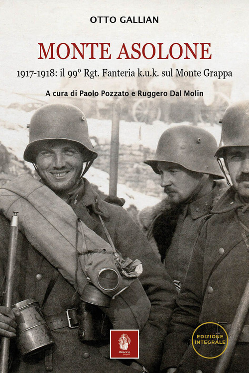 Monte Asolone. 1917-1918: il 99&deg; Rgt. Fanteria k.u.k. sul Monte Grappa