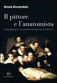 Il pittore e l'anatomista. Considerazioni su &laquo;La lezione di anatomia del dottor Tulp&raquo;